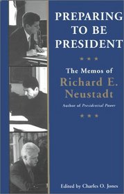 Preparing to Be President: The Memos of Richard E Neustadt