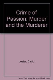 Crime of Passion: Murder and the Murderer