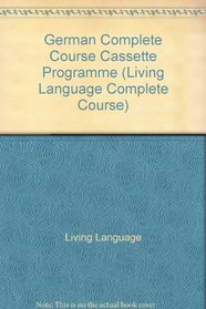 German Complete Course Cassette Programme (Living Language Complete Course)