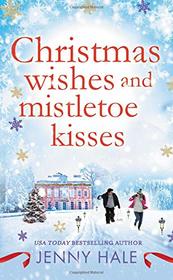 Christmas Wishes and Mistletoe Kisses: A feel-good Christmas romance