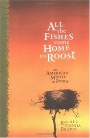 All the Fishes Come Home to Roost : An American Misfit in India