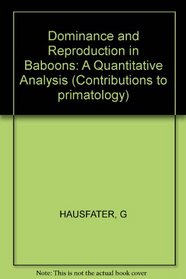 Dominance and Reproduction in Baboons (Papio Cynocephalus): A Quantitative Analysis (Contributions to Primatology)