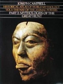 Way of the Animal Powers, Part 1 or 2: Mythologies of the Great Hunt (Historical Atlas of World Mythology) Vol2
