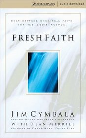 Fresh Faith: What Happens When Real Faith Ignites God's People