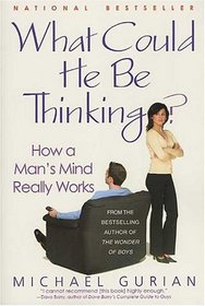 What Could He Be Thinking? : How a Man's Mind Really Works