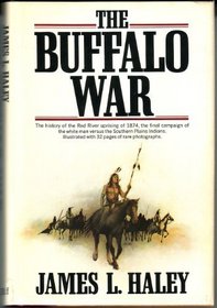 The Buffalo War: The History of the Red River Indian Uprising of 1874