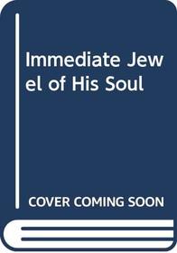 Immediate Jewel of His Soul