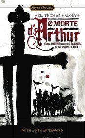 Le Morte D'Arthur: King Arthur and the Legends of the Round Table