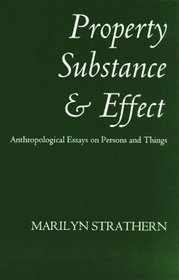 Property, Substance and Effect: Anthropological Essays on Persons and Things