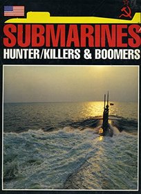 Submarines: Hunter/Killers & Boomers (An Illustrated Guide to Warships of the Undersea Realm with 219 Photographs & 7 Illustrations)