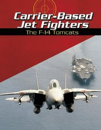 Carrier-Based Jet Fighters: The F-14 Tomcats (War Planes)