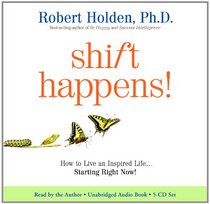 Shift Happens: How to Live an Inspired Life...Starting Right Now!