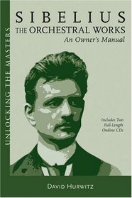 Sibelius Orchestral Works: An Owner's Manual (Unlocking the Masters)