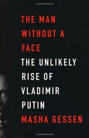 Man Without a Face: The Unlikely Rise of Vladimir Putin