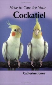 How to Care for Your Cockatiel (your first...series)