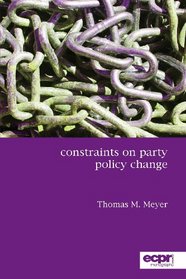 Constraints on Party Policy Change (ECPR Monographs Series)
