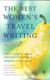 The Best Women's Travel Writing 2007: True Stories from Around the World (Travelers' Tales)