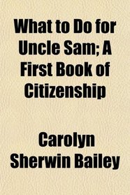 What to Do for Uncle Sam; A First Book of Citizenship
