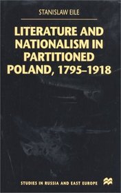 Literature and Nationalism in Partitioned Poland, 1795-1918 (Studies in Russian  Eastern European History)