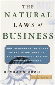 The Natural Laws of Business: How to Harness the Power of Evolution, Physics, and Economics to Achieve Business Success