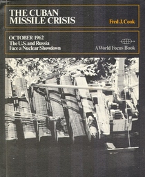 The Cuban Missile Crisis October 1962; The U.S. and Russia Face a Nuclear Showdown.: The U.S. and Russia Face a Nuclear Showdown (World Focus Book)