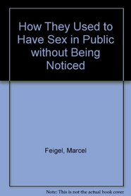 How They Used to Have Sex in Public without Being Noticed