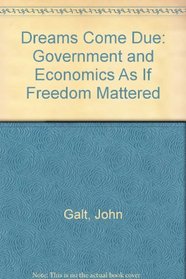 Dreams Come Due: Government and Economics as if Freedom Mattered