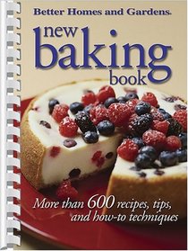 New Baking Book : More than 600 Recipes, Tips, and How-to Techniques
