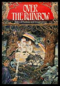 Over the Rainbow: Tales of Fantasy and Imagination