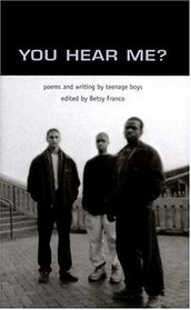 You Hear Me? : Poems and Writing by Teenage Boys (Betsy Franco Yas)