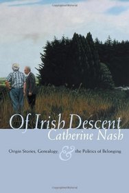 Of Irish Descent: Origin Stories, Genealogy, & the Politics of Belonging (Irish Studies)