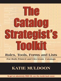 The Catalog Strategist's Toolkit: Rules, Tools, Forms, and Checklists for Both Print and Electronic Catalogs