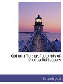 God with Men: or, Footprints of Providential Leaders