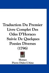 Traduction Du Premier Livre Complet Des Odes D'Horace: Suivie De Quelques Poesies Diverses (1796) (French Edition)