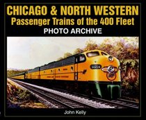 Chicago & North Western Passenger Trains of the 400 Fleet Photo Archive