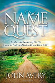 The Name Quest: Explore the Names of God to Grow in Faith and Get to Know Him Better (Morgan James Faith)