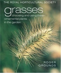 Grasses: Choosing and Using These Ornamental Plants in the Garden (Rhs Series)