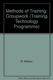 Methods of Training: Groupwork (Training Technology Programme)