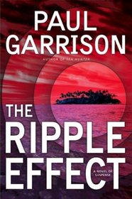The Ripple Effect : A Novel of Suspense (Garrison, Paul)
