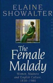 The Female Malady: Women, Madness, and English Culture, 1890-1980
