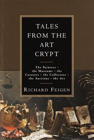 Tales from the Art Crypt : The painters, the museums, the curators, the collectors, the auctions, the art