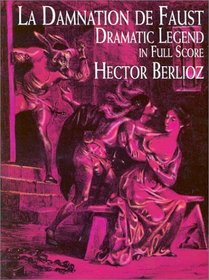 LA Damnation De Faust: Dramatic Legend in Full Score