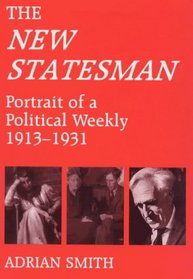 The New Statesman: Portrait of a Political Weekly, 1913-1931