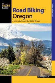 Road Biking Oregon, 2nd: A Guide to the Greatest Bike Rides in the State (Road Biking Series)