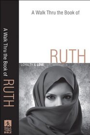 Walk Thru the Book of Ruth, A: Loyalty and Love (Walk Thru the Bible Discussion Guides)