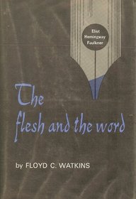 The Flesh and the Word: Eliot, Hemingway, Faulkner