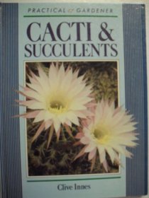 Cacti and Succulents (Practical Gardener Series)