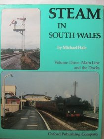Steam in South Wales: Main Line and the Docks v. 3