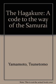The Hagakure: A code to the way of samurai