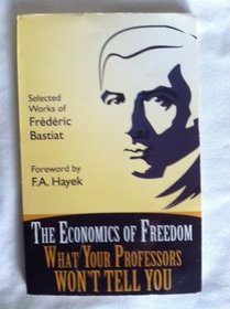 The Economics of Freedom What Your Professors Won't Tell You